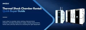 Thermal Shock Chamber Rental Quick Buyer Guide